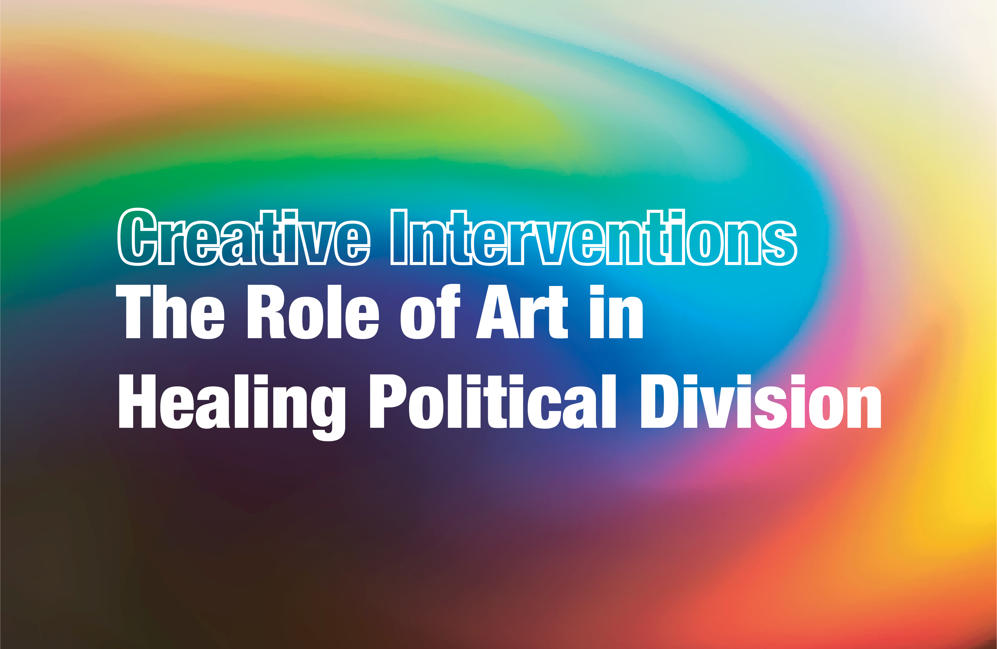 Creative Interventions: The Role of Art in Healing Political Division